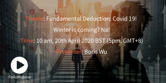 FolloWebinar Session 3 on Monday--Fundamental Deduction: Covid 19! Winter is coming? Na!