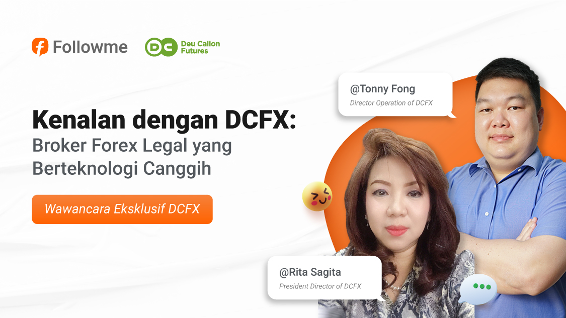 “Mengenal Lebih Jauh Industri Forex di Indonesia Bersama DCFX” Wawancara: Rita Sagita , Direktur Utama DCFX dan Tonny Fong, Direktur Operasional DCFX