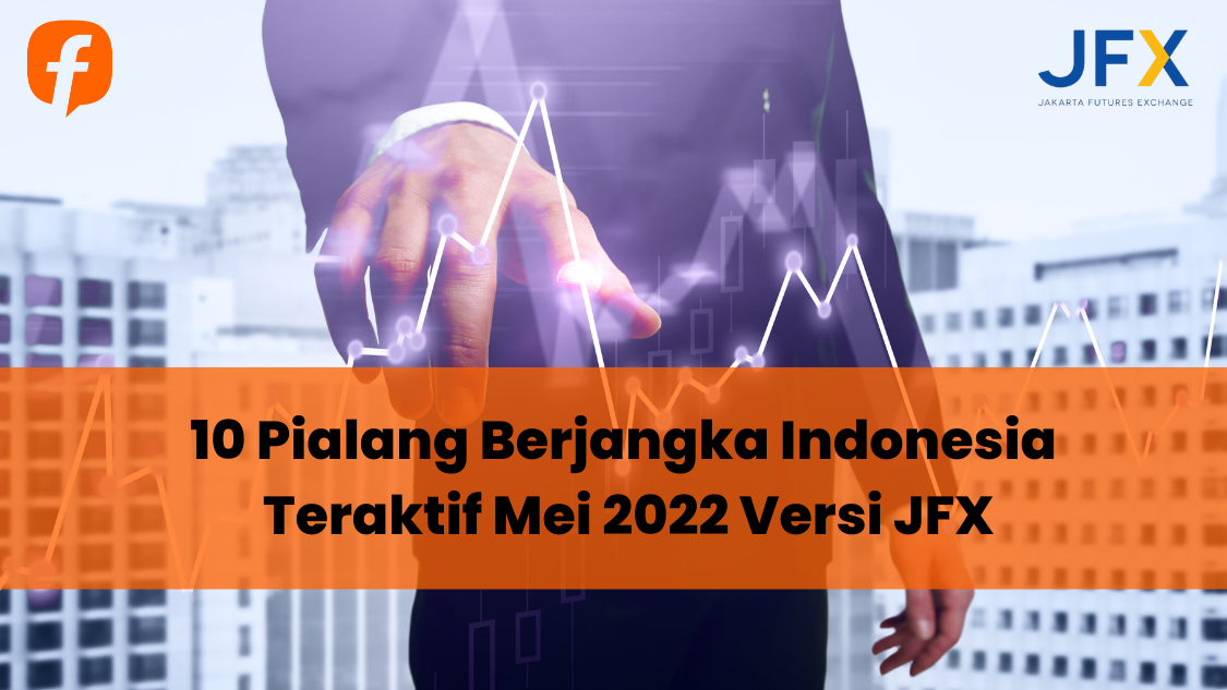 10 Pialang Berjangka Indonesia Teraktif Mei 2022 Versi JFX
