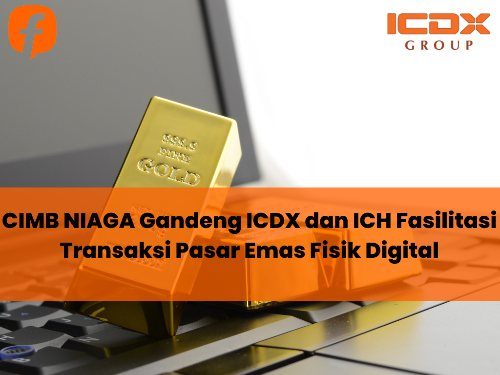 CIMB NIAGA Gandeng ICDX dan ICH Fasilitasi Transaksi Pasar Emas Fisik Digital