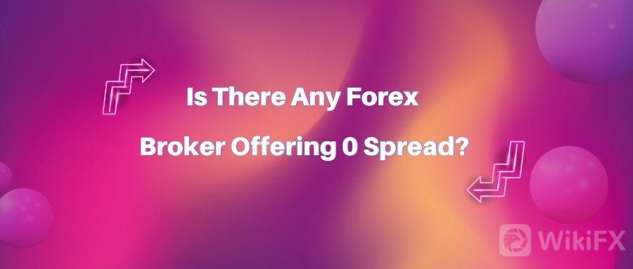 ​Is There Any Forex Broker Offering Zero Spread?
