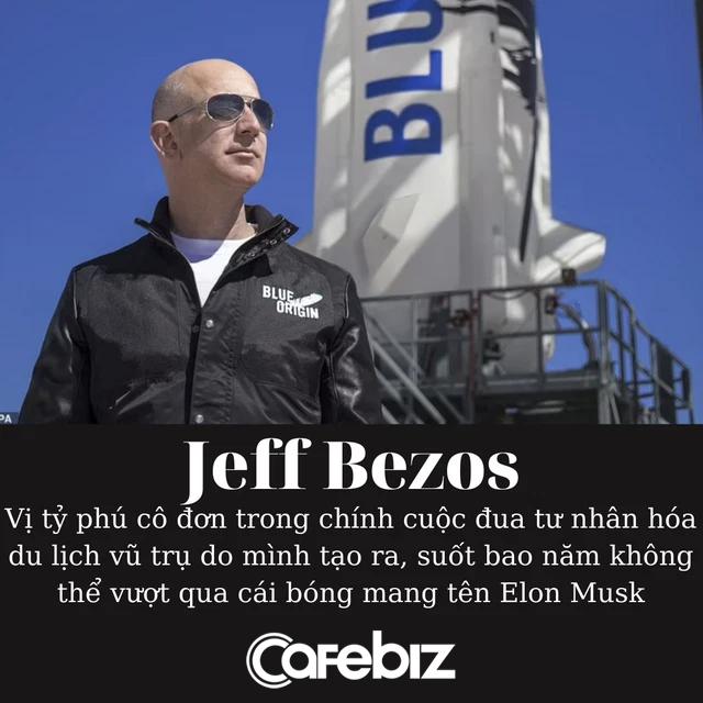 Jeff Bezos - Vị tỷ phú cô đơn trong 'cuộc đua vào vũ trụ': Bị coi là ‘lãnh chúa xấu xa’, suốt bao năm không thể vượt qua cái bóng mang tên Elon Musk