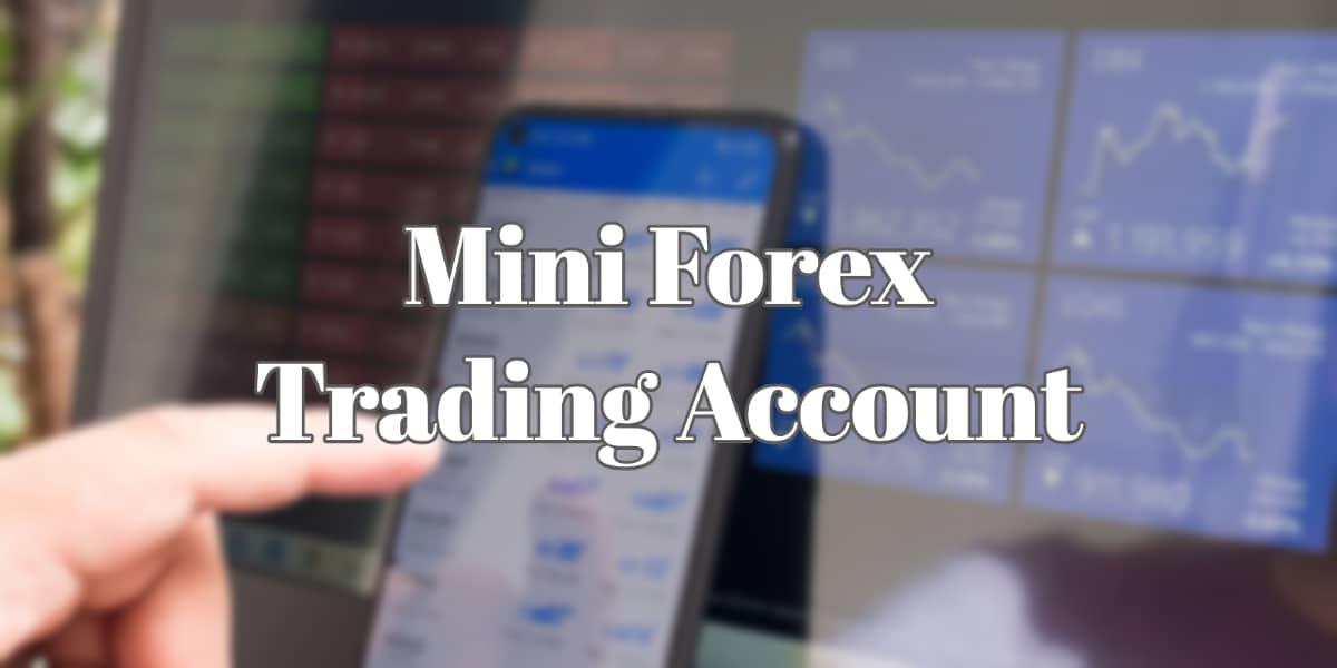 Mini Forex Trading Account – Get All The Basics Of It