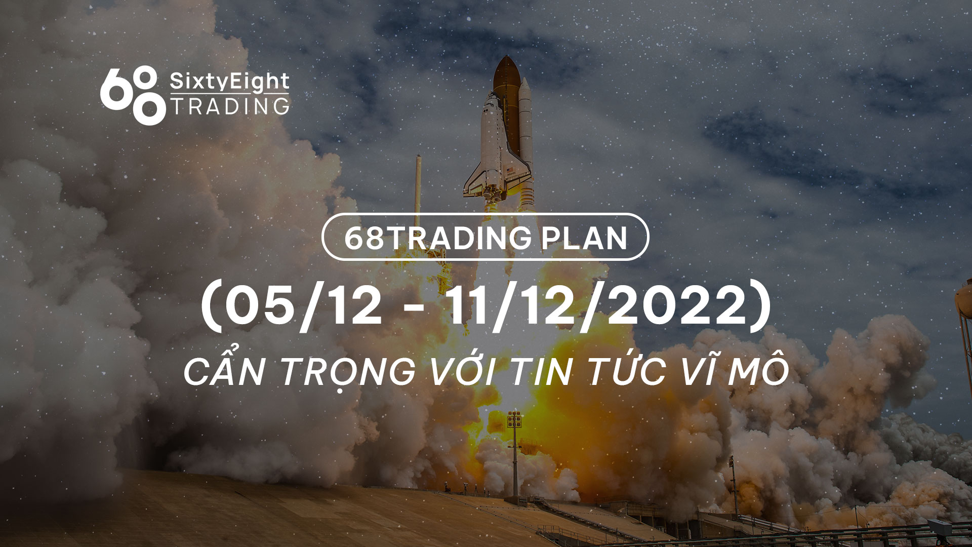 68 Trading Plan (05/12 – 11/12/2022): Cẩn trọng với tin tức vĩ mô