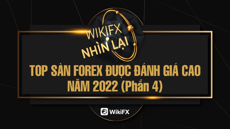 Top sàn Forex được đánh giá cao trong năm 2023 (Phần 4) - WikiFX Nhìn lại