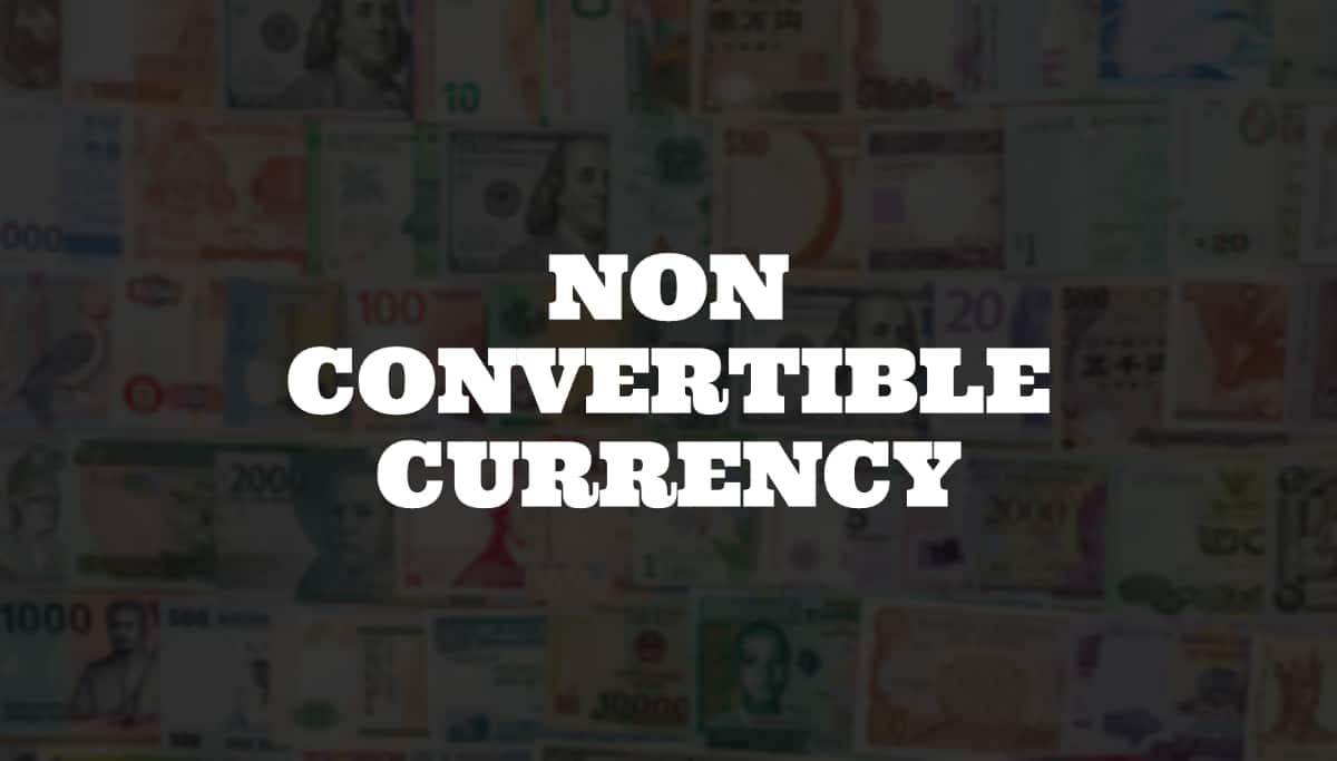 Non Convertible Currency – What Does It Mean?