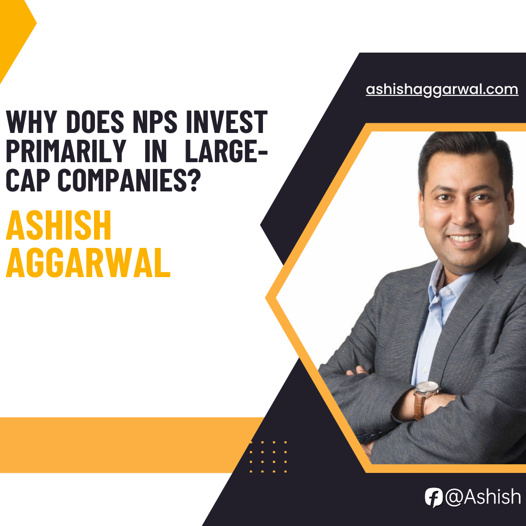 Why does NPS invest primarily in large-cap companies? | Ashish Aggarwal