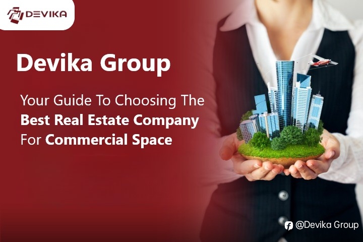 Devika Group – Your Guide To Choosing The Best Real Estate Company For Commercial Space