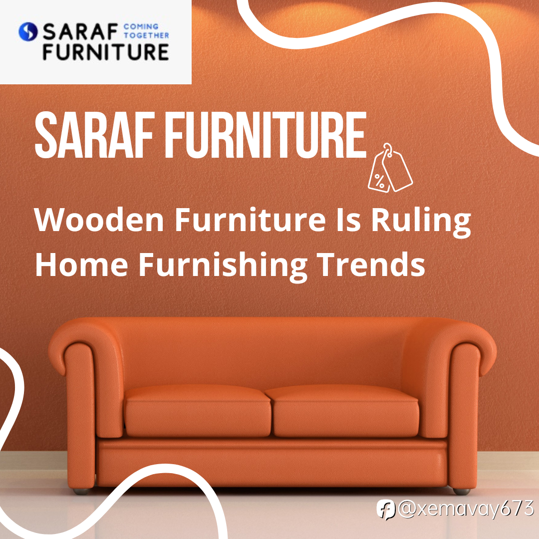 Saraf Furniture focus on solid wood product quality | Saraf Furniture Reviews