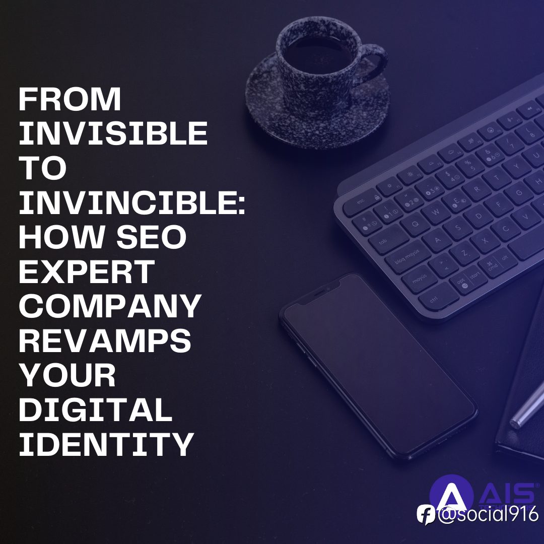 From Invisible to Invincible: How SEO Expert Company Revamps Your Digital Identity