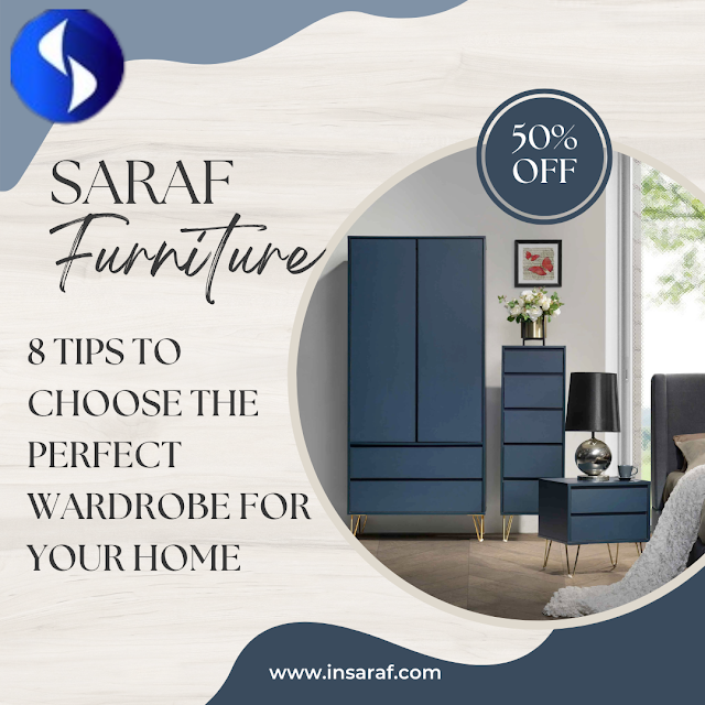 Upgrade Your Bedroom Storage: The Saraf Furniture Guide to Selecting the Ideal Wardrobe