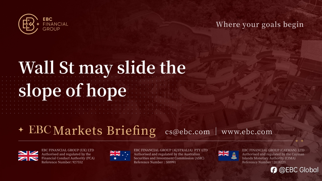 EBC Markets Briefing | Wall St may slide the slope of hope
