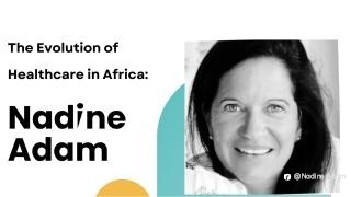 The Evolution of Healthcare in Africa Nadine Adam Chemtech