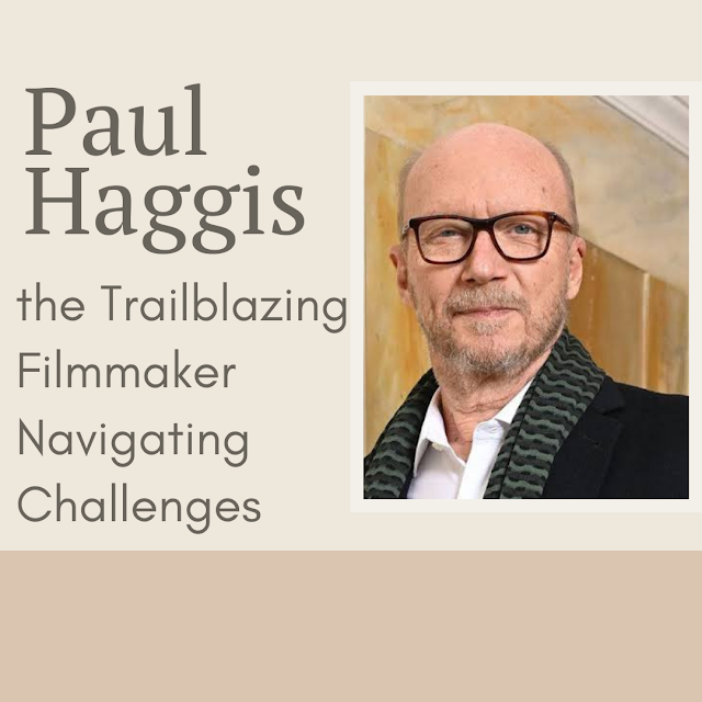 Paul Haggis: The Trailblazing Filmmaker Navigating Challenges