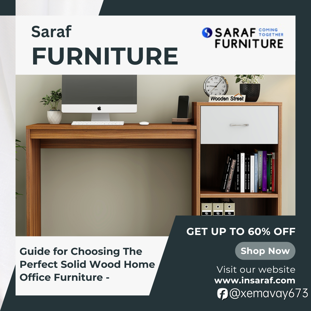 Saraf Furniture Leads the Charge for Quality Wood Furniture | Saraf Furniture Reviews